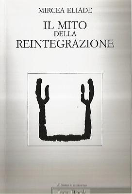 Mircea Eliade _Il mito della reintegrazione